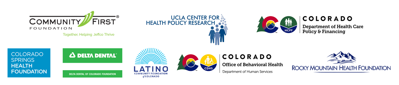 Logos for Community First Foundation, UCLA Health Policy Center, Department of Health Care Policy and FInancing, Colorado Springs Health Foundation, Delta Dental, Latino Community Foundation, Office of Behavioral Health, Rocky Mountain Health Foundation